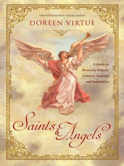 Saints and Angels: A Guide to Heavenly Help for Comfort, Support, and Inspiration by Doreen Virtue